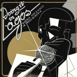 VARIOUS ARTISTS - Doing It In Lagos (Boogie, Pop & Disco In 1980s Nigeria)
