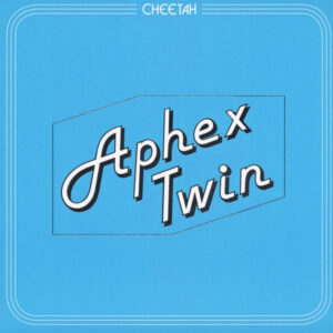 Aphex Twin - Cheetah EP