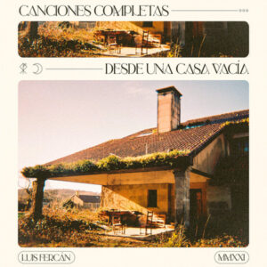 Luis Fercán - Canciones Completas Desde Una Casa Vacía