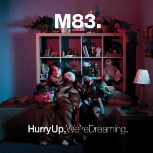 M83 - Hurry Up, We're Dreaming.