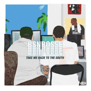 BSN Posse - Take Me Back To The South