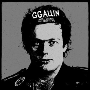 GG Allin - Early Crimes: The First 5 7"s